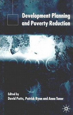 Development Planning and Poverty Reduction By D. Potts (Editor), P. Ryan (Editor), A. Toner (Editor) Cover Image
