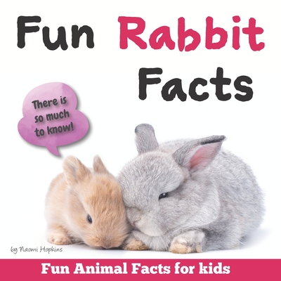 Fun Rabbit Facts: Fun Animal Facts for kids (Bunny FACTS BOOK WITH ADORABLE PHOTOS) PET LOVERS! By Naomi Hopkins Cover Image