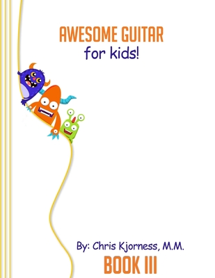 Awesome Guitar for Kids, Book III By Chris Kjorness Cover Image