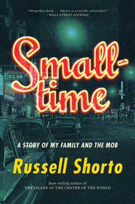 Smalltime: A Story of My Family and the Mob By Russell Shorto Cover Image