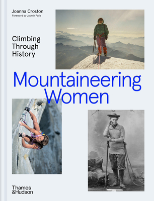 Mountaineering Women: Climbing Through History By Joanna Croston, Nandini Purandare (Introduction by), Jasmin Paris (Foreword by), Ashima Shiraishi (Afterword by), Tessa Lyons (Illustrator) Cover Image