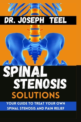 Spinal Stenosis Solutions: Your guide to treat your own Spinal stenosis and pain Relief Cover Image