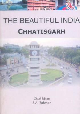 The Beautiful India - Chhatisgarh By Syed Amanur Rahman (Editor), Balraj Verma (Editor) Cover Image