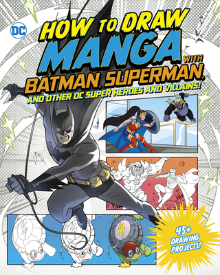 How to Draw Manga with Batman, Superman, and Other DC Super Heroes and Villains! Cover Image