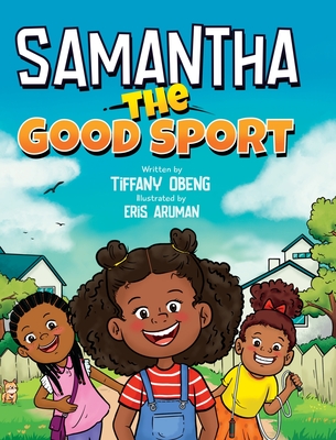 Samantha the Good Sport: Kids Book about Sportsmanship, Kindness, Respect and Perseverance Cover Image