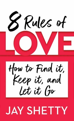 8 Rules of Love: How to Find It, Keep It, and Let It Go By Jay Shetty Cover Image