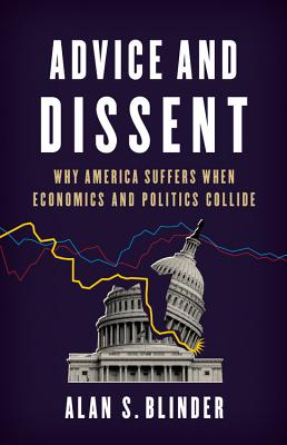 Advice and Dissent: Why America Suffers When Economics and Politics Collide Cover Image