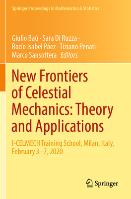 New Frontiers of Celestial Mechanics: Theory and Applications: I-Celmech Training School, Milan, Italy, February 3-7, 2020 (Springer Proceedings in Mathematics & Statistics #399)