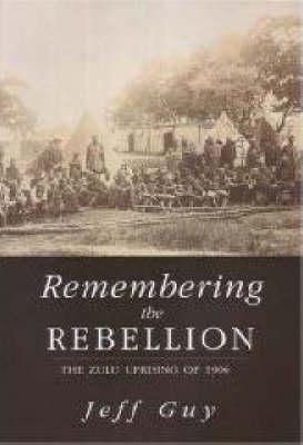 Remembering the Rebellion: The Zulu Uprising of 1906 Cover Image
