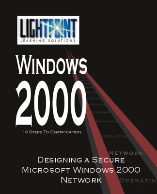 Designing a Secure Microsoft Windows 2000 Network (Lightpoint Learning Solutions Windows 2000) Cover Image