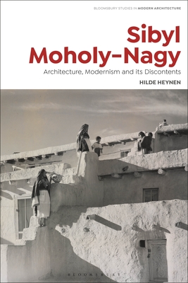 Sibyl Moholy-Nagy: Architecture, Modernism and Its Discontents By Hilde Heynen, Janina Gosseye (Editor), Tom Avermaete (Editor) Cover Image