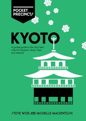 Kyoto Pocket Precincts: A Pocket Guide to the City's Best Cultural Hangouts, Shops, Bars and Eateries Cover Image