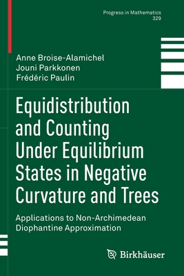 Equidistribution and Counting Under Equilibrium States in Negative Curvature and Trees: Applications to Non-Archimedean Diophantine Approximation (Progress in Mathematics #329) By Anne Broise-Alamichel, Jouni Parkkonen, Frédéric Paulin Cover Image