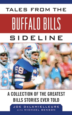 Tales from the Buffalo Bills Sideline: A Collection of the Greatest Bills Stories Ever Told (Tales from the Team) By Joe DeLamielleure, Michael Benson Cover Image