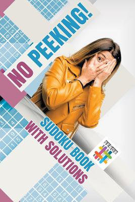 No Peeking! - Sudoku Book with Solutions By Senor Sudoku Cover Image