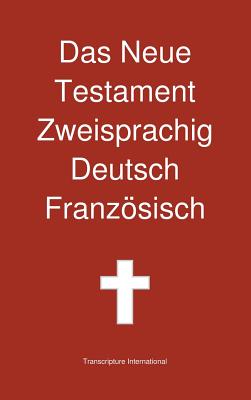 Das Neue Testament Zweisprachig, Deutsch - Franzosisch By Transcripture International (Editor) Cover Image