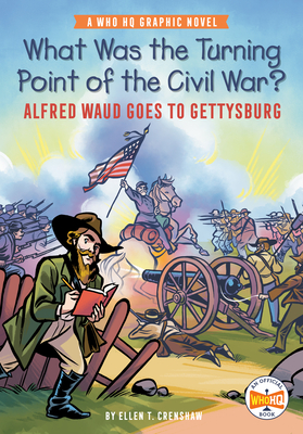 What Was the Turning Point of the Civil War?: Alfred Waud Goes to Gettysburg: A Who HQ Graphic Novel (Who HQ Graphic Novels) By Ellen T. Crenshaw, Ellen T. Crenshaw (Illustrator), Who HQ Cover Image