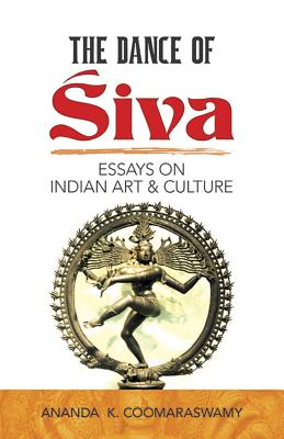 The Dance of Siva: Essays on Indian Art and Culture (Dover Fine Art) Cover Image