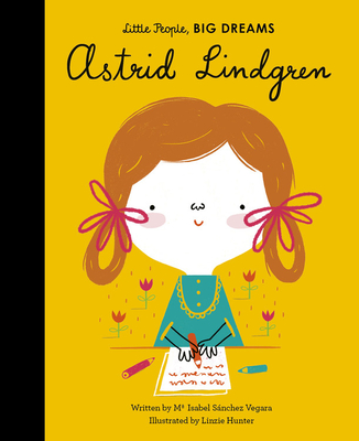 Astrid Lindgren (Little People, BIG DREAMS) By Maria Isabel Sanchez Vegara, Linzie Hunter (Illustrator) Cover Image
