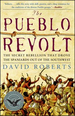 The Pueblo Revolt: The Secret Rebellion that Drove the Spaniards Out of the Southwest Cover Image