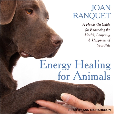 Energy Healing for Animals: A Hands-On Guide for Enhancing the Health, Longevity and Happiness of Your Pets Cover Image