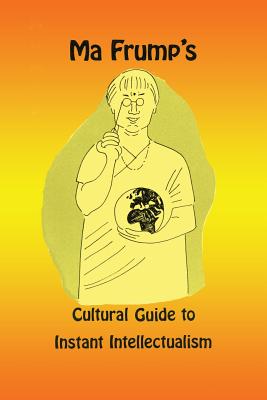 Ma Frump's Cultural Guide to Instant Intellectualism By Marcia Muth Cover Image