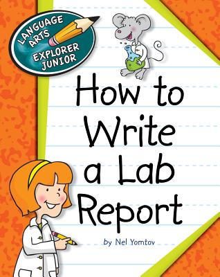 How to Write a Lab Report (Explorer Junior Library: How to Write)