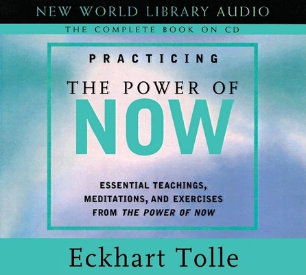 Practicing the Power of Now: Essentials Teachings, Meditations, and Exercises from the Power of Now By Eckhart Tolle (Read by) Cover Image