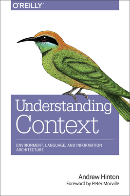 Understanding Context: Environment, Language, and Information Architecture Cover Image