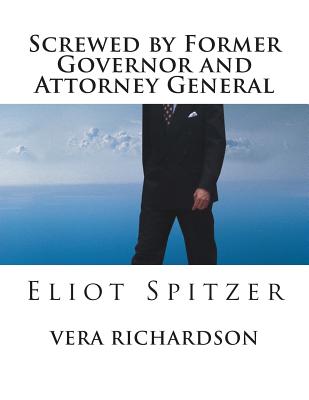 Screwed by Former Governor and Attorney General: Eliot Spitzer Cover Image