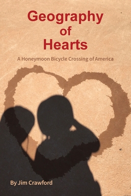 Geography of Hearts: A Honeymoon Bicycle Crossing of America By Jim Crawford, Cathy Crawford (Cover Design by) Cover Image