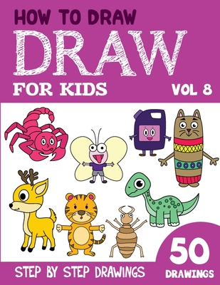 How to Draw for Kids: 50 Cute Step By Step Drawings (Vol 8) By Sonia Rai Cover Image