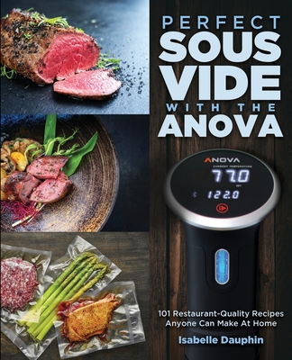 Modish Savant dagsorden Perfect Sous Vide with the Anova: 101 Restaurant-Quality Recipes Anyone Can  Make At Home (Paperback) | Vroman's Bookstore