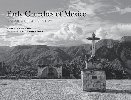 Early Churches of Mexico: An Architect's View By Beverley Spears, Richard Perry (Foreword by) Cover Image