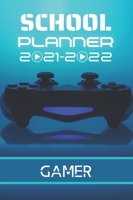 School Planner 2021-2022: GAMER Video games player esport computer middle elementary and high school student geek with schedule and holidays to By Genius Gamer Editions Cover Image