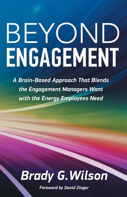 Beyond Engagement: A Brain-Based Approach That Blends the Engagement Managers Want with the Energy Employees Need Cover Image