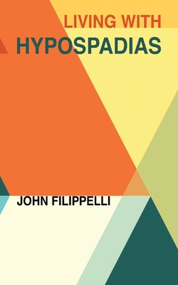 Living With Hypospadias By John Filippelli Cover Image