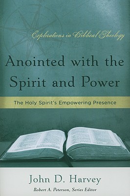 Anointed with the Spirit and Power: The Holy Spirit's Empowering Presence By John D. Harvey Cover Image