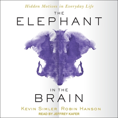 The Elephant in the Brain Lib/E: Hidden Motives in Everyday Life Cover Image