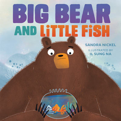 Big Bear and Little Fish By Sandra Nickel, Il Sung Na (Illustrator) Cover Image