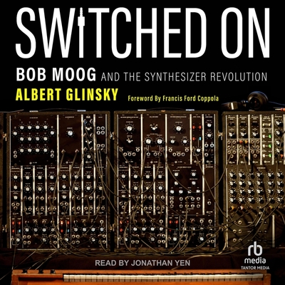 Switched on: Bob Moog and the Synthesizer Revolution Cover Image