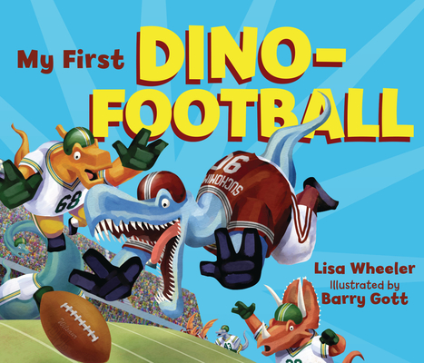 My First Dino-Football By Lisa Wheeler, Barry Gott (Illustrator) Cover Image