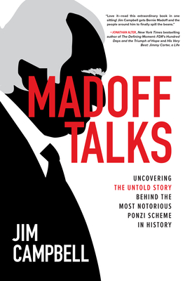 Madoff Talks: Uncovering the Untold Story Behind the Most Notorious Ponzi Scheme in History By Jim Campbell Cover Image