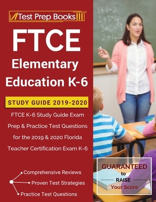 FTCE Elementary Education K-6 Study Guide 2019-2020: FTCE K-6 Study Guide Exam Prep & Practice Test Questions for the 2019 & 2020 Florida Teacher Cert By Test Prep Books Cover Image