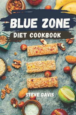 Blue Zone Diet Cookbook: Quick and Easy Recipes for Tasty & Healthy Living By Steve Davis Cover Image