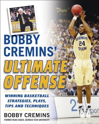 Bobby Cremins' Ultimate Offense: Winning Basketball Strategies and Plays from an NCAA Coach's Personal Playbook By Bobby Cremins Cover Image