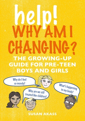 Help! Why Am I Changing?: The growing-up guide for pre-teen boys and girls Cover Image