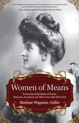 Women of Means: The Fascinating Biographies of Royals, Heiresses, Eccentrics and Other Poor Little Rich Girls (Stories of the Rich & F Cover Image