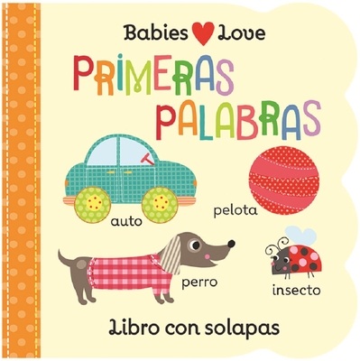 Babies Love Primeras Palabras / Babies Love First Words (Spanish Edition) By Cottage Door Press (Editor), Rose Nestling, Martina Hogan (Illustrator) Cover Image