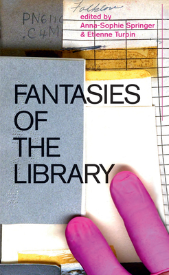 Fantasies of the Library By Anna-Sophie Springer (Editor), Etienne Turpin (Editor), Katharina Tauer (Designed by) Cover Image